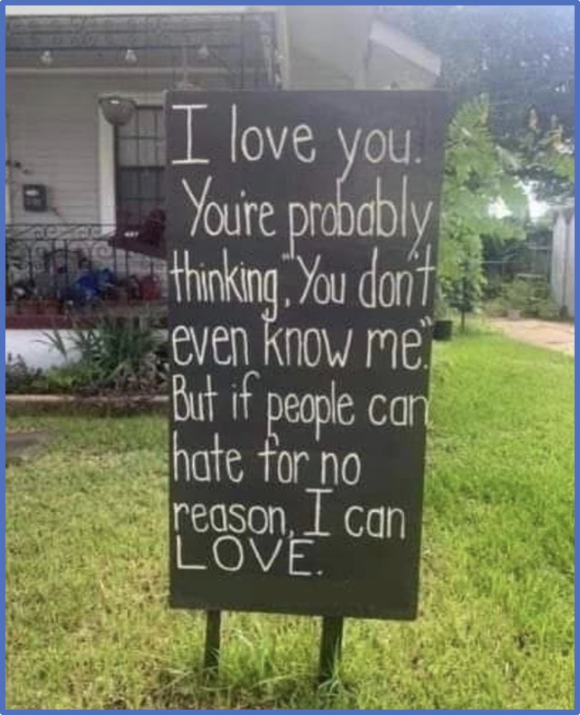 I love you. You're probably thinking, you don't even know me. But if people can hate for no reason I can LOVE.